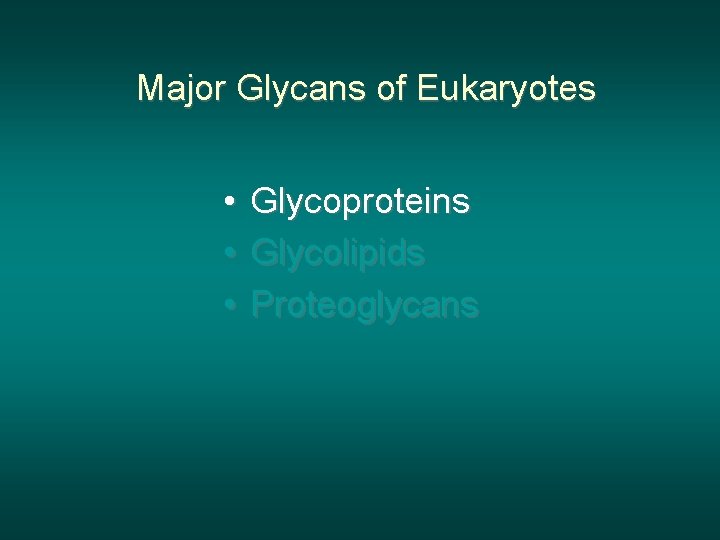 Major Glycans of Eukaryotes • Glycoproteins • Glycolipids • Proteoglycans 