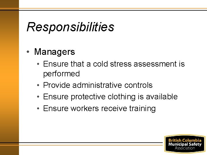 Responsibilities • Managers • Ensure that a cold stress assessment is performed • Provide