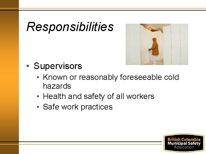 Responsibilities • Supervisors • Known or reasonably foreseeable cold hazards • Health and safety