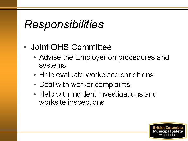 Responsibilities • Joint OHS Committee • Advise the Employer on procedures and systems •