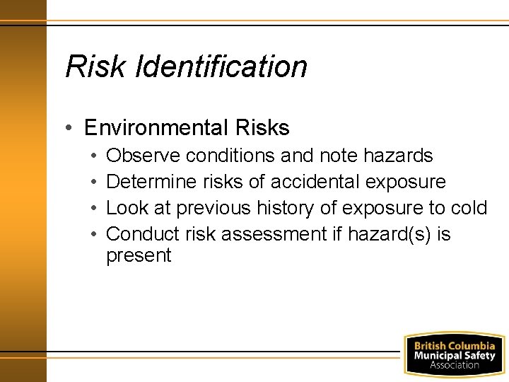 Risk Identification • Environmental Risks • • Observe conditions and note hazards Determine risks