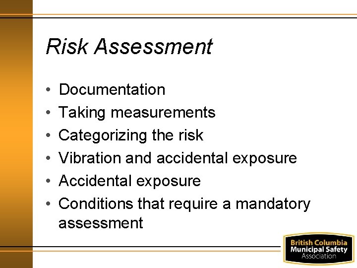 Risk Assessment • • • Documentation Taking measurements Categorizing the risk Vibration and accidental