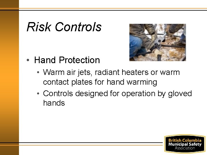 Risk Controls • Hand Protection • Warm air jets, radiant heaters or warm contact