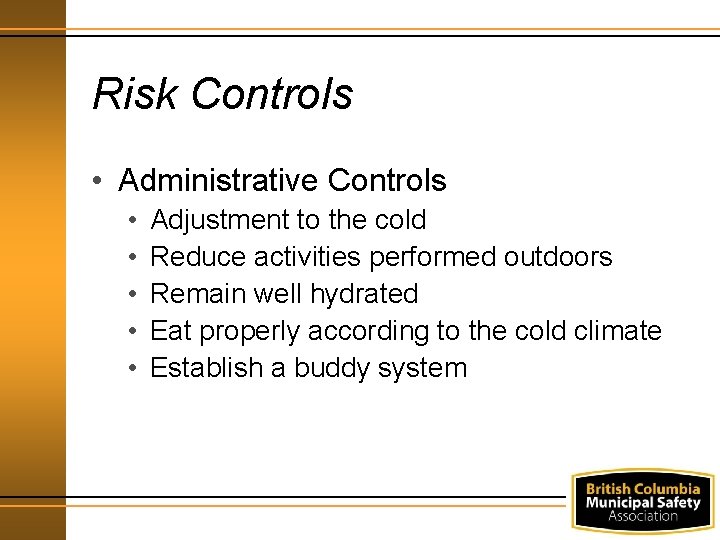 Risk Controls • Administrative Controls • • • Adjustment to the cold Reduce activities