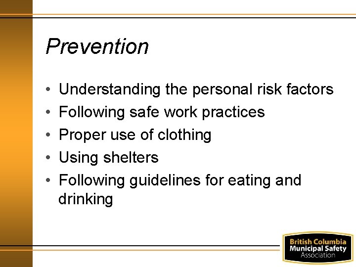 Prevention • • • Understanding the personal risk factors Following safe work practices Proper