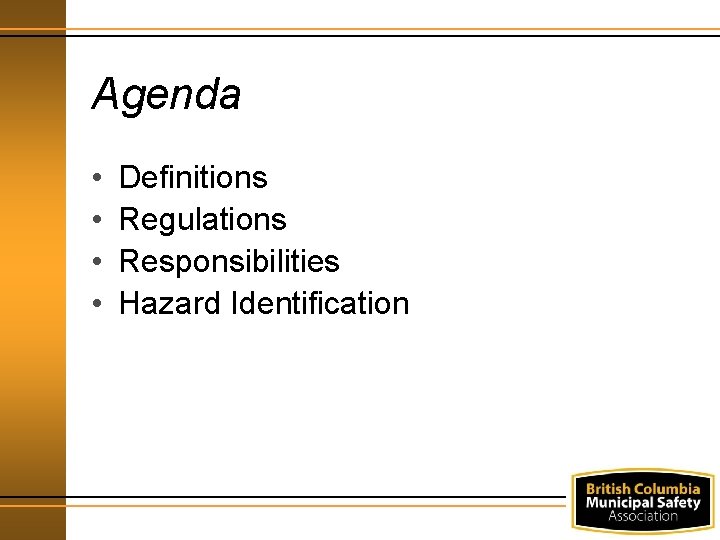 Agenda • • Definitions Regulations Responsibilities Hazard Identification 