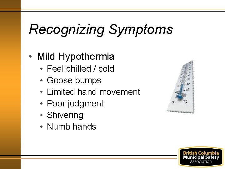 Recognizing Symptoms • Mild Hypothermia • • • Feel chilled / cold Goose bumps