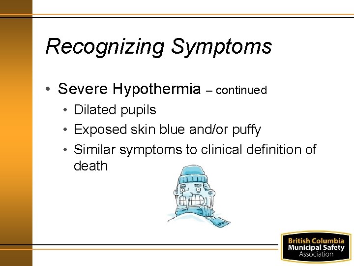 Recognizing Symptoms • Severe Hypothermia – continued • Dilated pupils • Exposed skin blue