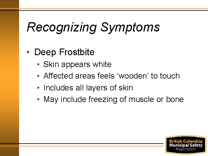 Recognizing Symptoms • Deep Frostbite • • Skin appears white Affected areas feels ‘wooden’