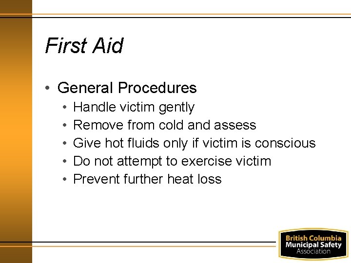 First Aid • General Procedures • • • Handle victim gently Remove from cold