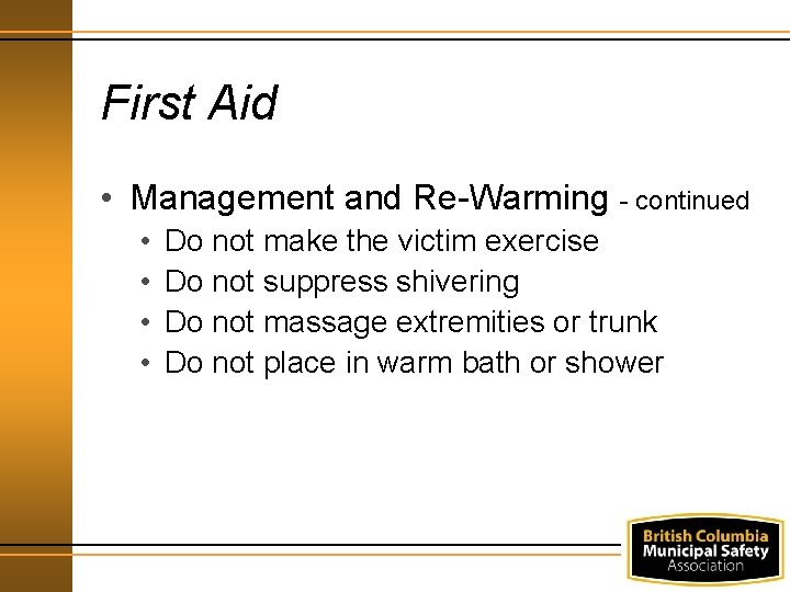 First Aid • Management and Re-Warming - continued • • Do not make the