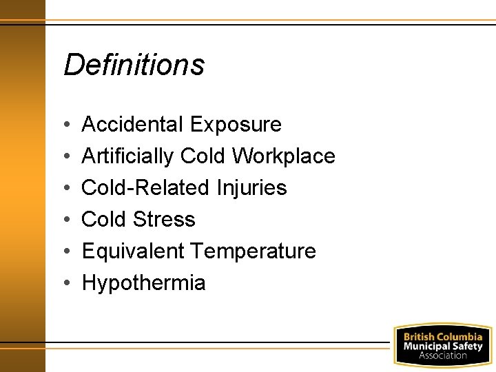 Definitions • • • Accidental Exposure Artificially Cold Workplace Cold-Related Injuries Cold Stress Equivalent