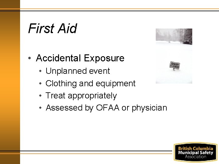First Aid • Accidental Exposure • • Unplanned event Clothing and equipment Treat appropriately