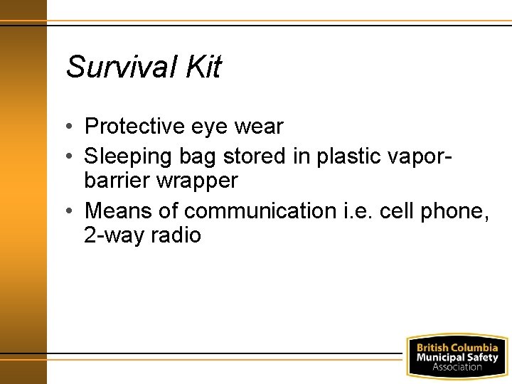 Survival Kit • Protective eye wear • Sleeping bag stored in plastic vaporbarrier wrapper