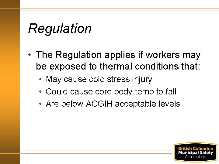 Regulation • The Regulation applies if workers may be exposed to thermal conditions that: