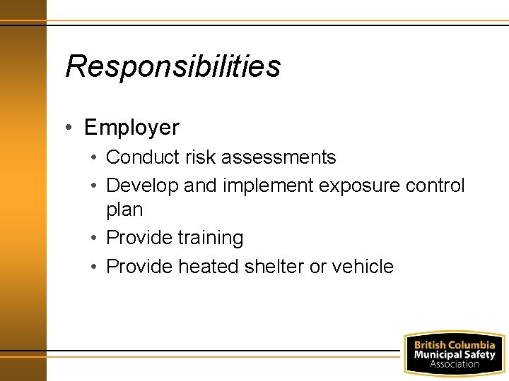 Responsibilities • Employer • Conduct risk assessments • Develop and implement exposure control plan