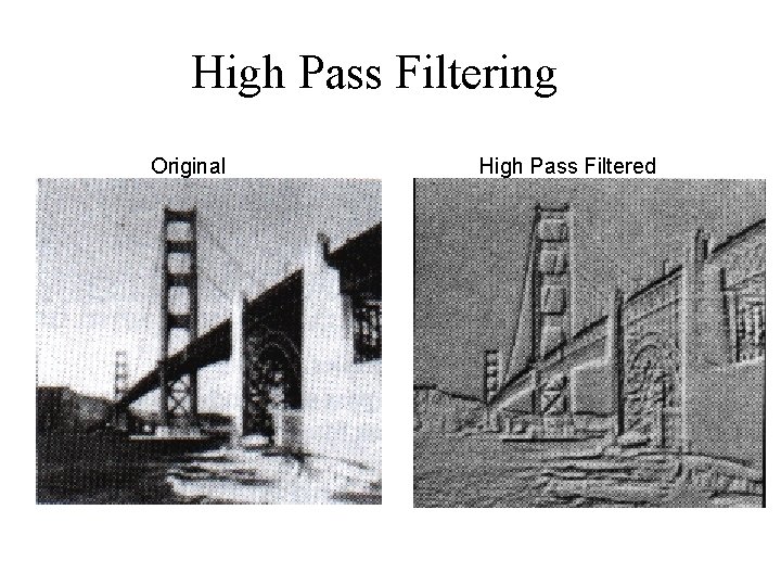 High Pass Filtering Original High Pass Filtered 