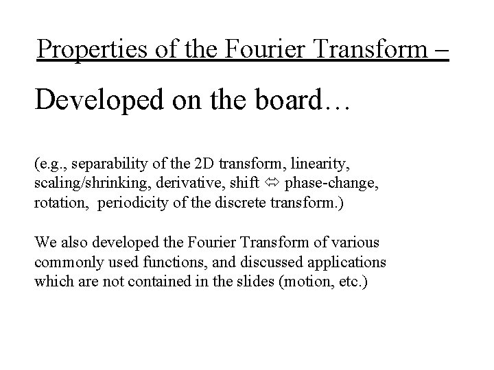 Properties of the Fourier Transform – Developed on the board… (e. g. , separability