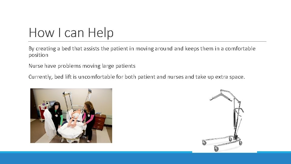 How I can Help By creating a bed that assists the patient in moving