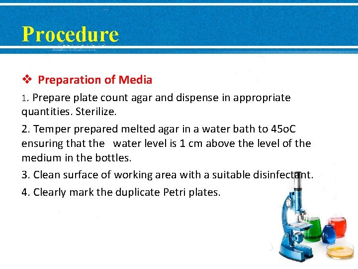 Procedure v Preparation of Media 1. Prepare plate count agar and dispense in appropriate