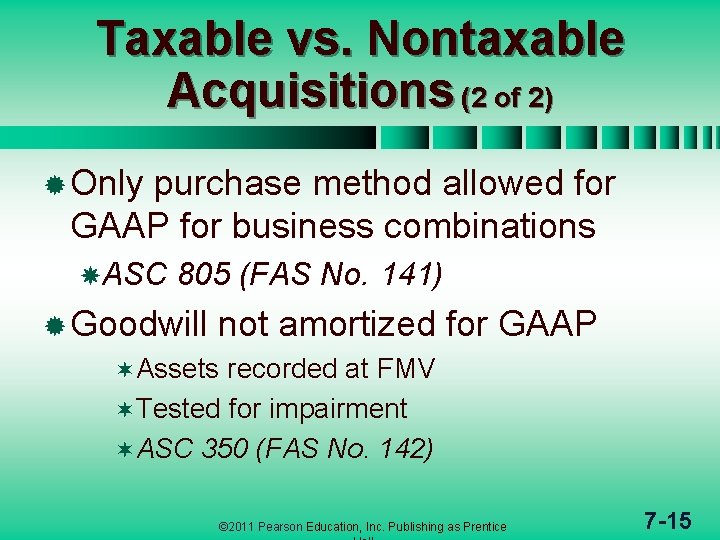 Taxable vs. Nontaxable Acquisitions (2 of 2) ® Only purchase method allowed for GAAP