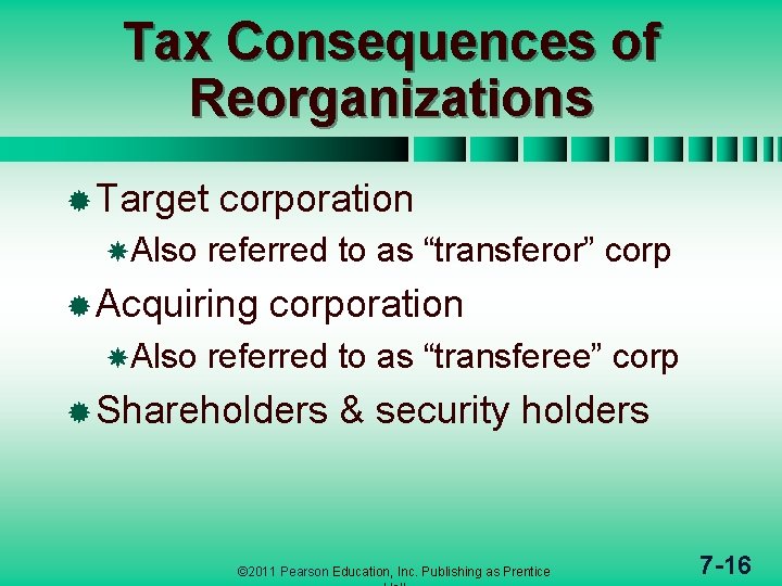 Tax Consequences of Reorganizations ® Target Also corporation referred to as “transferor” corp ®