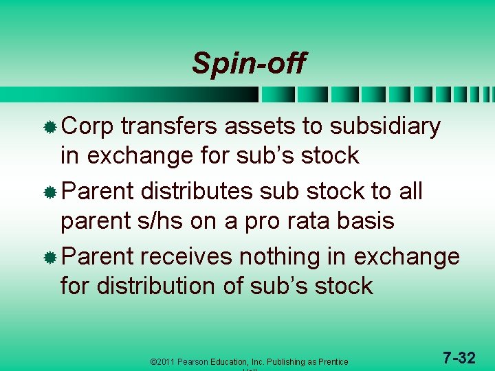 Spin-off ® Corp transfers assets to subsidiary in exchange for sub’s stock ® Parent