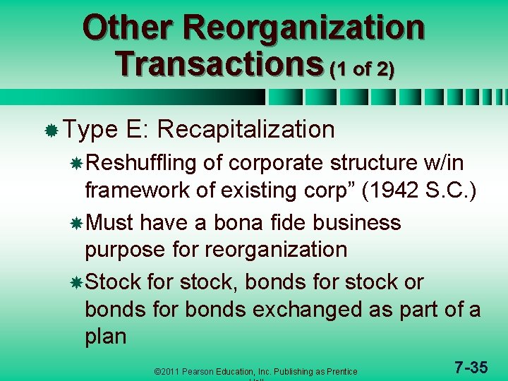 Other Reorganization Transactions (1 of 2) ® Type E: Recapitalization Reshuffling of corporate structure