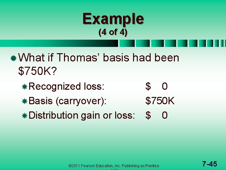 Example (4 of 4) ® What if Thomas’ basis had been $750 K? Recognized