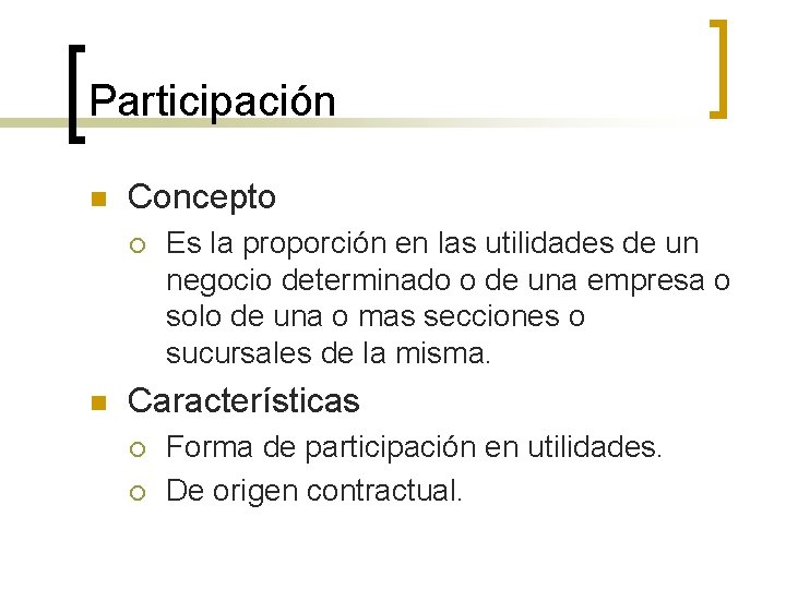 Participación n Concepto ¡ n Es la proporción en las utilidades de un negocio