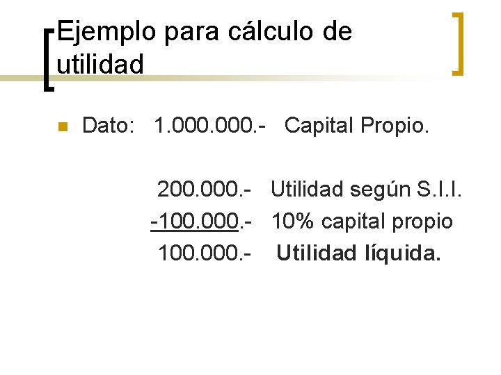 Ejemplo para cálculo de utilidad n Dato: 1. 000. - Capital Propio. 200. 000.