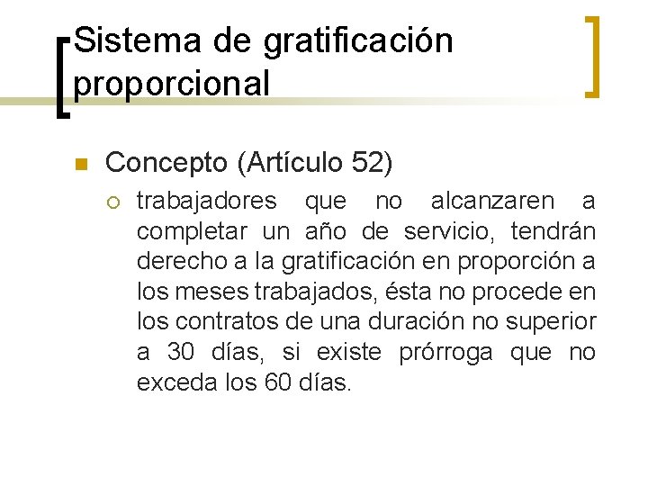 Sistema de gratificación proporcional n Concepto (Artículo 52) ¡ trabajadores que no alcanzaren a