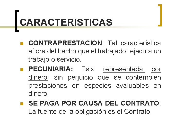 CARACTERISTICAS n n n CONTRAPRESTACION: Tal característica aflora del hecho que el trabajador ejecuta