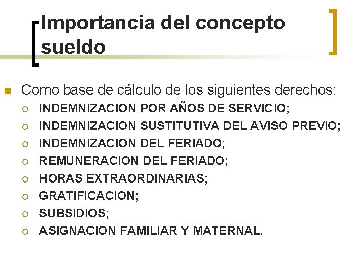 Importancia del concepto sueldo n Como base de cálculo de los siguientes derechos: ¡