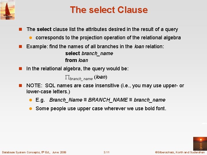 The select Clause n The select clause list the attributes desired in the result