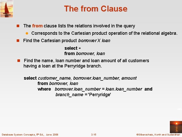 The from Clause n The from clause lists the relations involved in the query