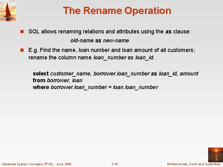 The Rename Operation n SQL allows renaming relations and attributes using the as clause: