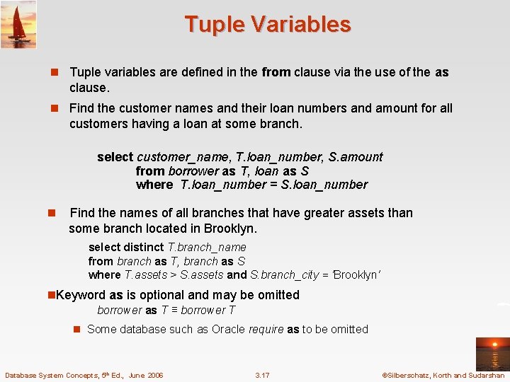 Tuple Variables n Tuple variables are defined in the from clause via the use