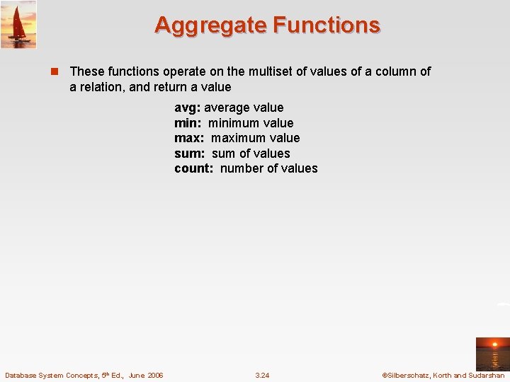 Aggregate Functions n These functions operate on the multiset of values of a column