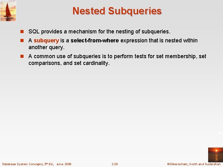 Nested Subqueries n SQL provides a mechanism for the nesting of subqueries. n A