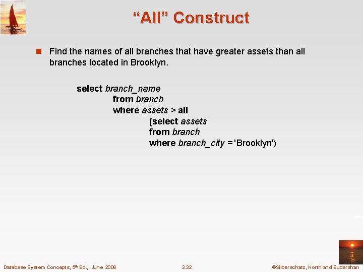 “All” Construct n Find the names of all branches that have greater assets than