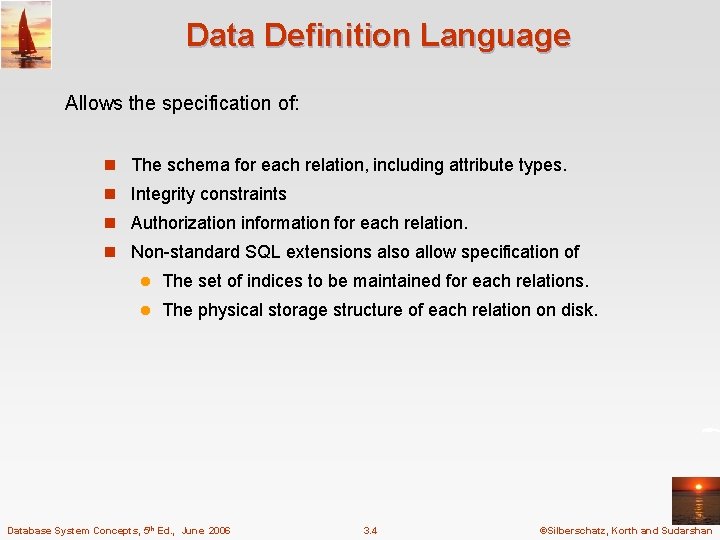 Data Definition Language Allows the specification of: n The schema for each relation, including
