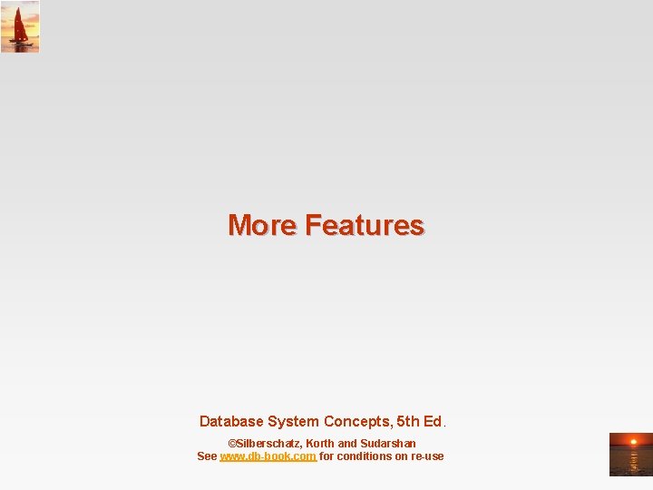 More Features Database System Concepts, 5 th Ed. ©Silberschatz, Korth and Sudarshan See www.