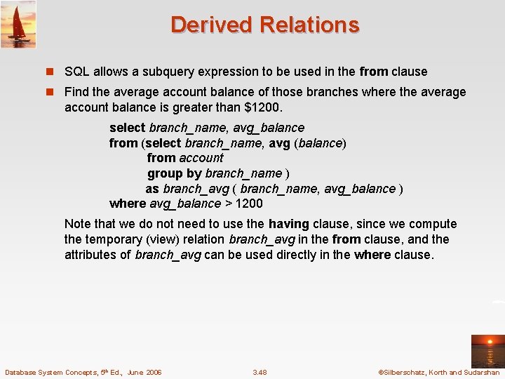 Derived Relations n SQL allows a subquery expression to be used in the from