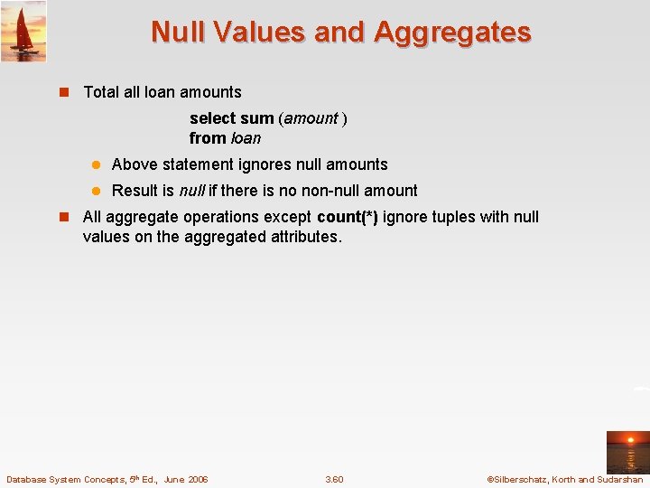 Null Values and Aggregates n Total all loan amounts select sum (amount ) from