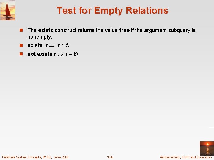 Test for Empty Relations n The exists construct returns the value true if the