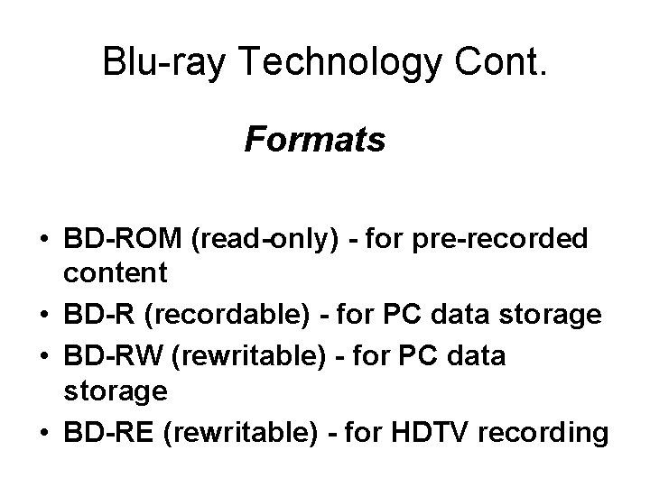 Blu-ray Technology Cont. Formats • BD-ROM (read-only) - for pre-recorded content • BD-R (recordable)