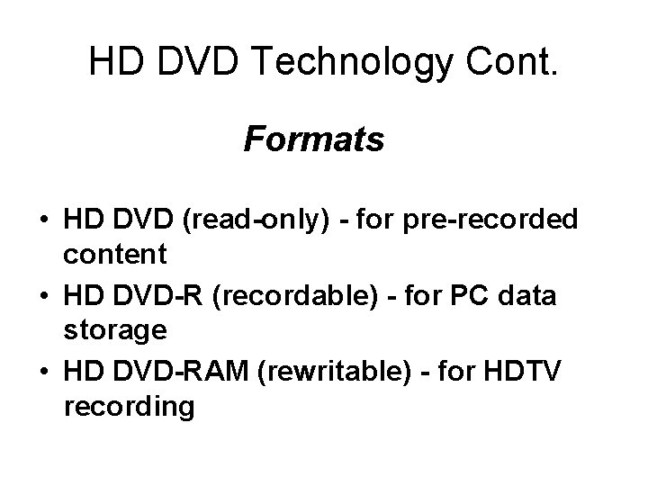 HD DVD Technology Cont. Formats • HD DVD (read-only) - for pre-recorded content •