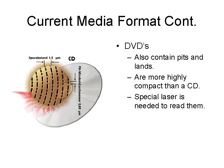 Current Media Format Cont. • DVD’s – Also contain pits and lands. – Are