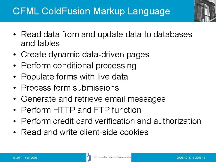 CFML Cold. Fusion Markup Language • Read data from and update data to databases